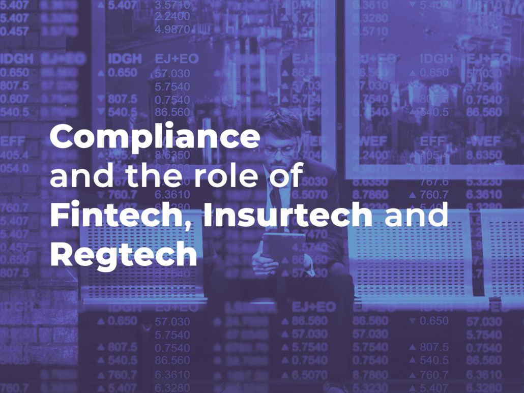 Compliance and the role of Fintech, Insurtech and Regtech
