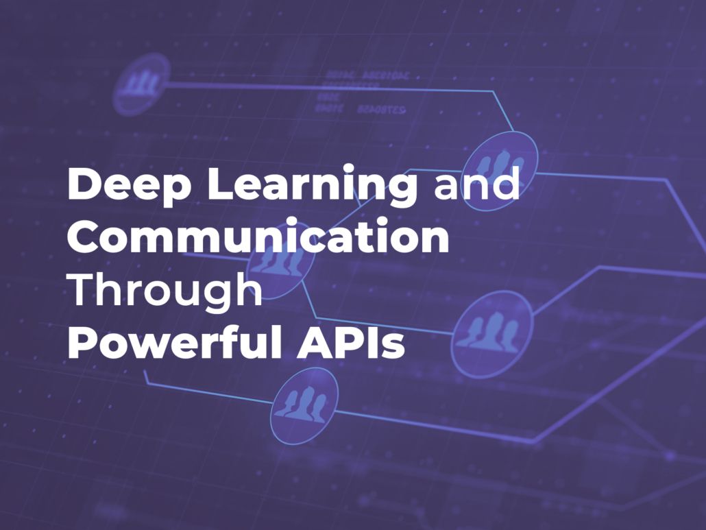 Defining The Future Of Deep Learning And Communication Through Powerful APIs