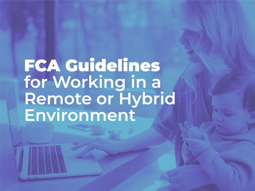 FCA Offers Guidelines For Working Remotely Or In A Hybrid Environment