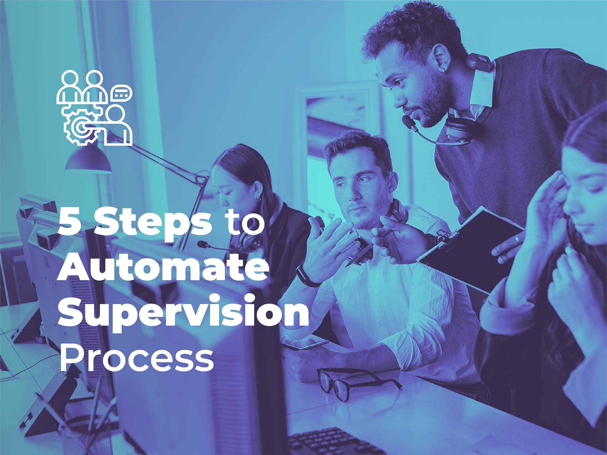 How to automate the manual supervision process