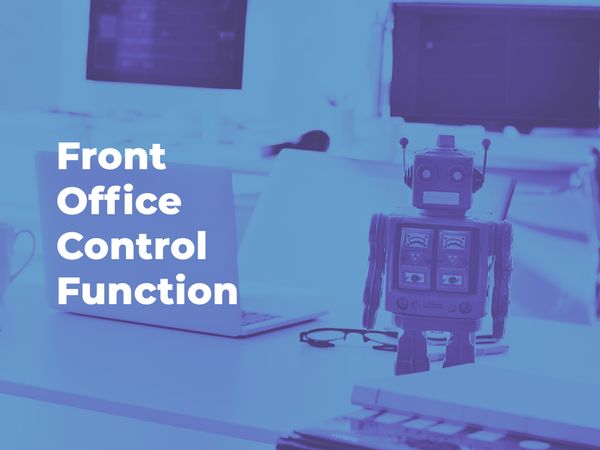 Why you need to establish a Front Office Control Function