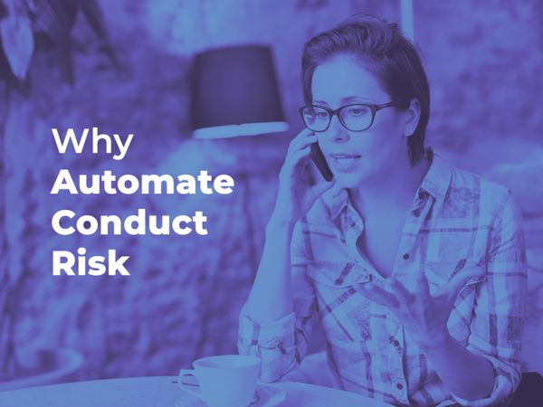 Five Reasons Why you need to Automate Conduct Risk