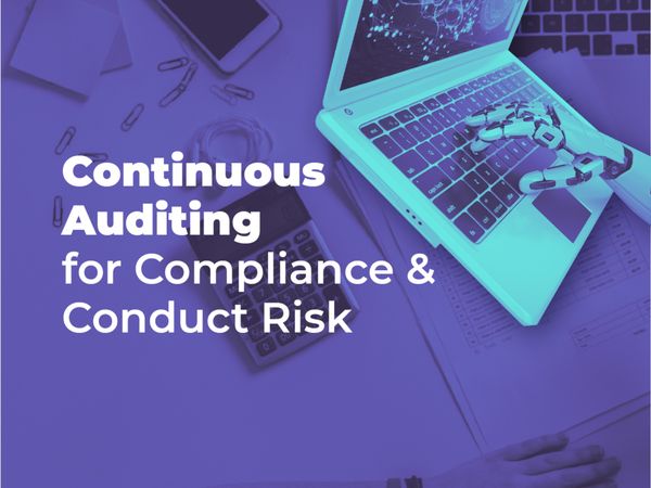 Continuous Auditing for Compliance & Conduct Risk