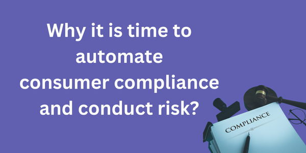 Why it is time to automate consumer compliance and conduct risk